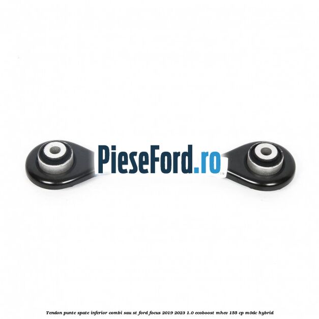 Tendon punte spate inferior combi sau ST Ford Focus 2019-2023 1.0 EcoBoost mHEV 155 cp M0DC Hybrid