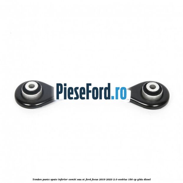 Tendon punte spate inferior combi sau ST Ford Focus 2019-2023 2.0 EcoBlue 150 cp Tendon punte spate inferior combi sau ST Ford Focus 2019-2023 2.0 EcoBlue 150 cp YLDA diesel
