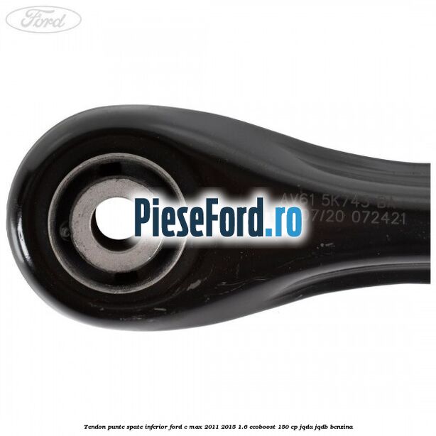 Tendon punte spate inferior Ford C-Max 2011-2015 1.6 EcoBoost 150 cp JQDA, JQDB benzina