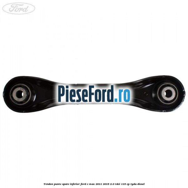 Tendon punte spate inferior Ford C-Max 2011-2015 2.0 TDCi 115 cp TYDA diesel