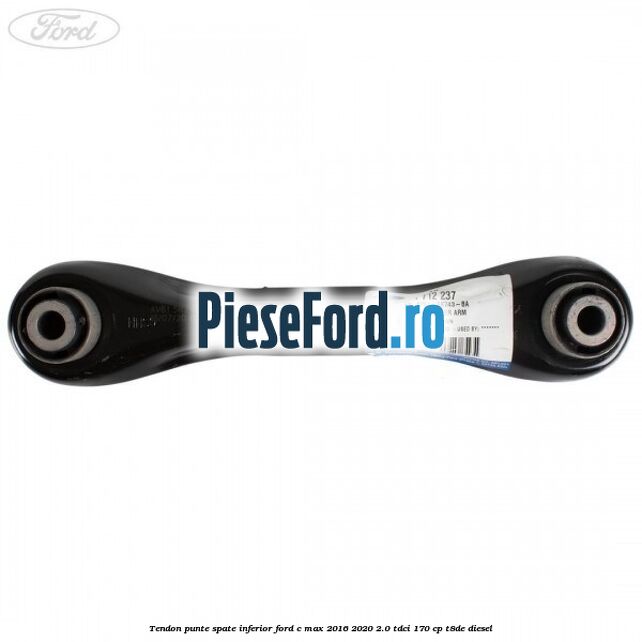 Tendon punte spate inferior Ford C-Max 2016-2020 2.0 TDCi 170 cp Tendon punte spate inferior Ford C-Max 2016-2020 2.0 TDCi 170 cp T8DE diesel