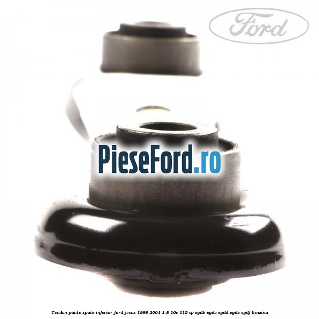 Tendon punte spate, inferior Ford Focus 1998-2004 1.8 16V 115 cp EYDB, EYDC, EYDD, EYDE, EYDF benzina