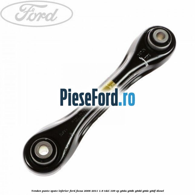Tendon punte spate, inferior Ford Focus 2008-2011 1.6 TDCi 109 cp Tendon punte spate, inferior Ford Focus 2008-2011 1.6 TDCi 109 cp G8DA, G8DB, G8DD, G8DE, G8DF diesel