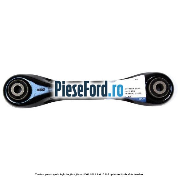 Tendon punte spate, inferior Ford Focus 2008-2011 1.6 Ti 115 cp Tendon punte spate, inferior Ford Focus 2008-2011 1.6 Ti 115 cp HXDA, HXDB, SIDA benzina