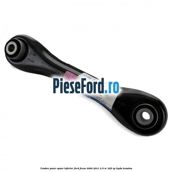 Tendon punte spate inferior Ford Focus 2008-2011 2.5 ST 225 cp HYDA benzina
