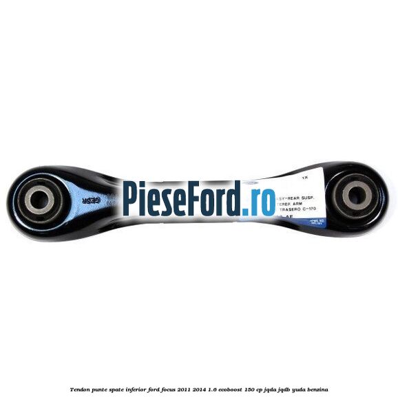 Tendon punte spate, inferior Ford Focus 2011-2014 1.6 EcoBoost 150 cp Tendon punte spate, inferior Ford Focus 2011-2014 1.6 EcoBoost 150 cp JQDA, JQDB, YUDA benzina