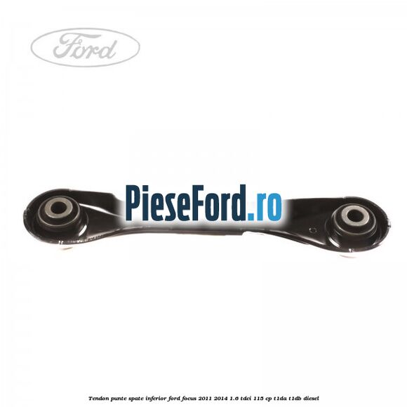 Tendon punte spate, inferior Ford Focus 2011-2014 1.6 TDCi 115 cp T1DA, T1DB diesel