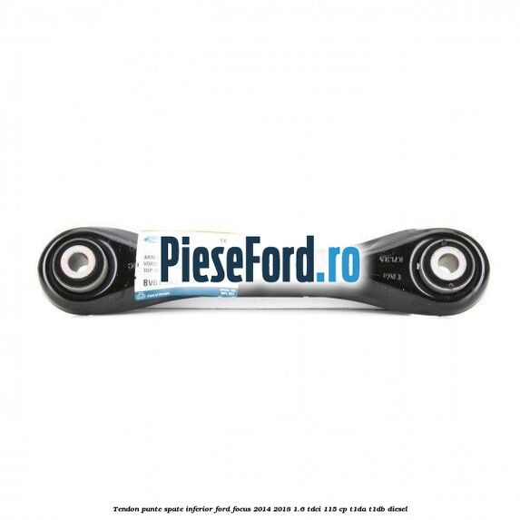 Tendon punte spate, inferior Ford Focus 2014-2018 1.6 TDCi 115 cp T1DA, T1DB diesel