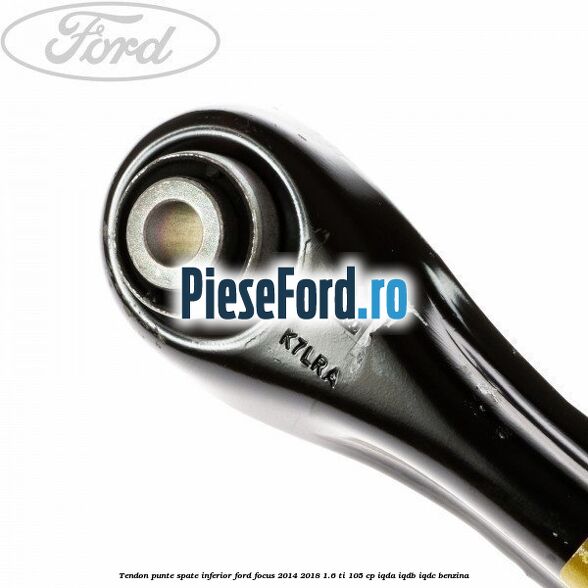 Tendon punte spate, inferior Ford Focus 2014-2018 1.6 Ti 105 cp Tendon punte spate, inferior Ford Focus 2014-2018 1.6 Ti 105 cp IQDA, IQDB, IQDC benzina