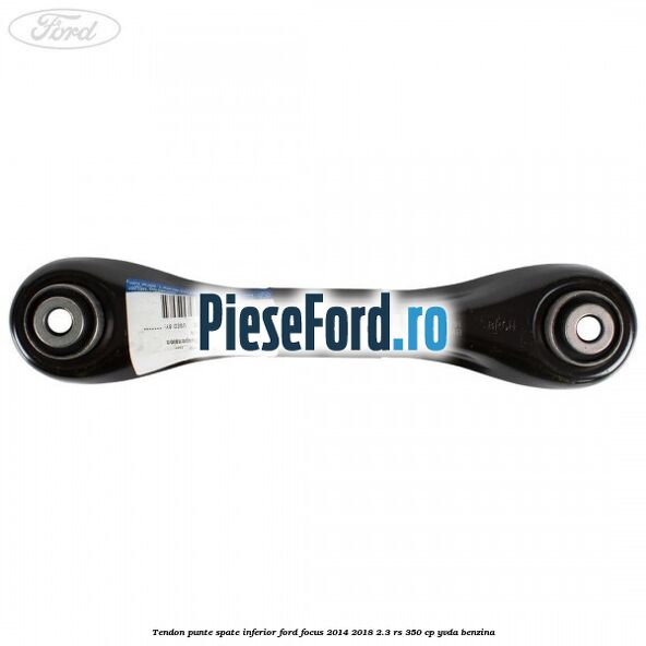 Tendon punte spate inferior Ford Focus 2014-2018 2.3 RS 350 cp YVDA benzina