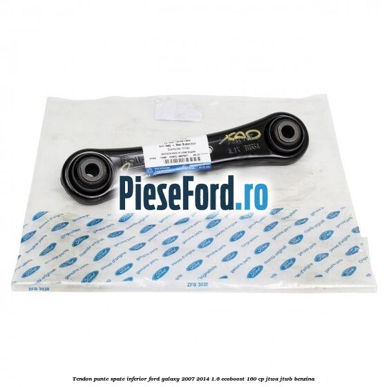 Tendon punte spate inferior Ford Galaxy 2007-2014 1.6 EcoBoost 160 cp JTWA, JTWB benzina