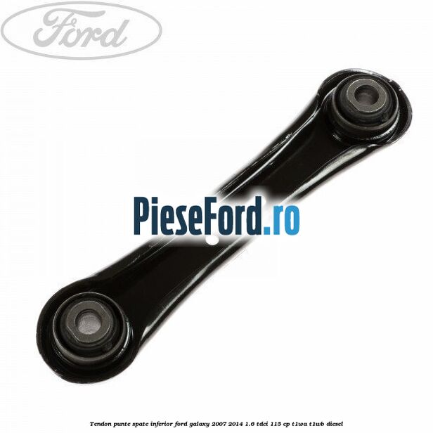 Tendon punte spate inferior Ford Galaxy 2007-2014 1.6 TDCi 115 cp T1WA, T1WB diesel