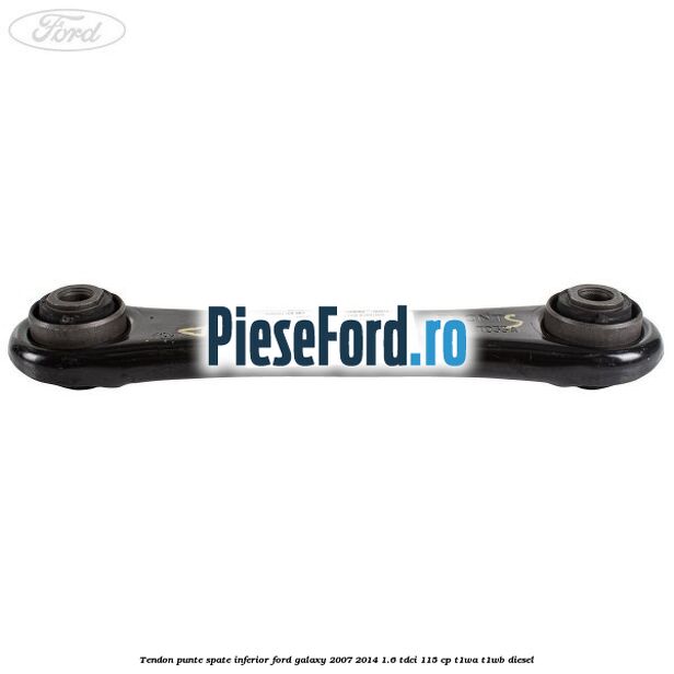 Tendon punte spate inferior Ford Galaxy 2007-2014 1.6 TDCi 115 cp T1WA, T1WB diesel