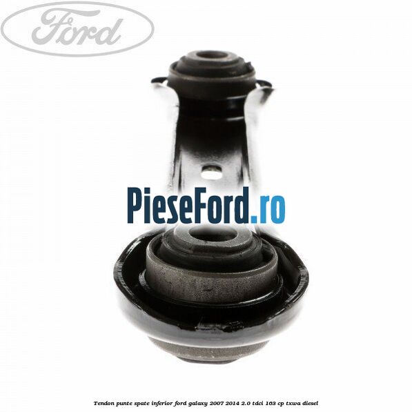 Tendon punte spate inferior Ford Galaxy 2007-2014 2.0 TDCi 163 cp TXWA diesel