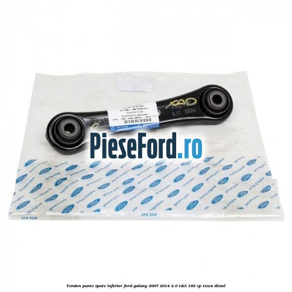 Tendon punte spate inferior Ford Galaxy 2007-2014 2.0 TDCi 163 cp TXWA diesel