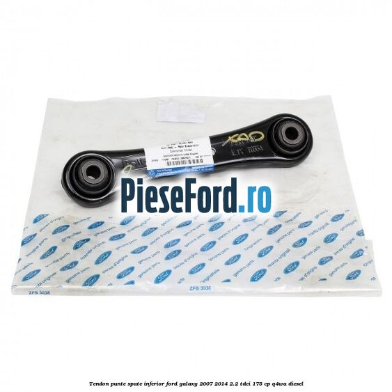 Tendon punte spate inferior Ford Galaxy 2007-2014 2.2 TDCi 175 cp Q4WA diesel