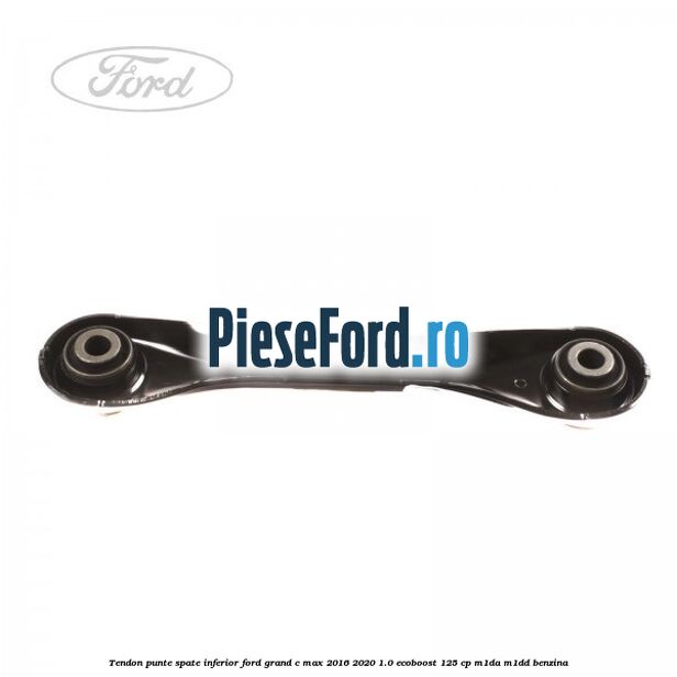 Tendon punte spate, inferior Ford Grand C-Max 2016-2020 1.0 EcoBoost 125 cp M1DA, M1DD benzina