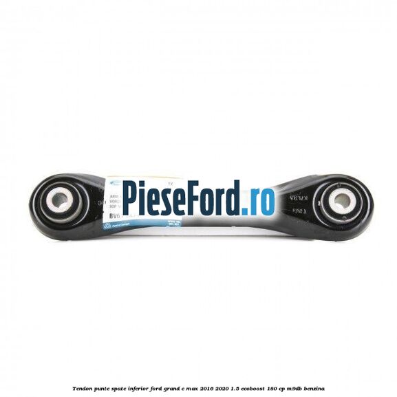 Tendon punte spate, inferior Ford Grand C-Max 2016-2020 1.5 EcoBoost 180 cp Tendon punte spate, inferior Ford Grand C-Max 2016-2020 1.5 EcoBoost 180 cp M9DB benzina
