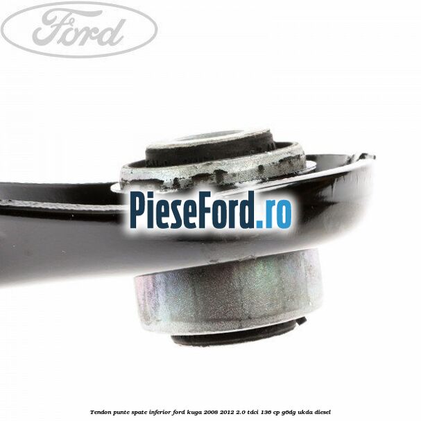 Tendon punte spate inferior Ford Kuga 2008-2012 2.0 TDCi 136 cp G6DG, UKDA diesel