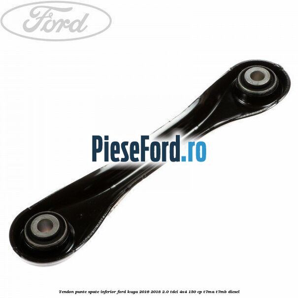 Tendon punte spate inferior Ford Kuga 2016-2018 2.0 TDCi 4x4 150 cp T7MA, T7MB diesel