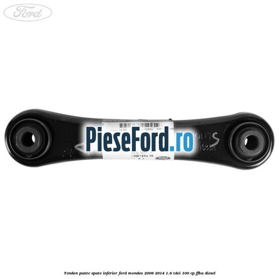 Tendon punte spate inferior Ford Mondeo 2008-2014 1.8 TDCi 100 cp FFBA diesel