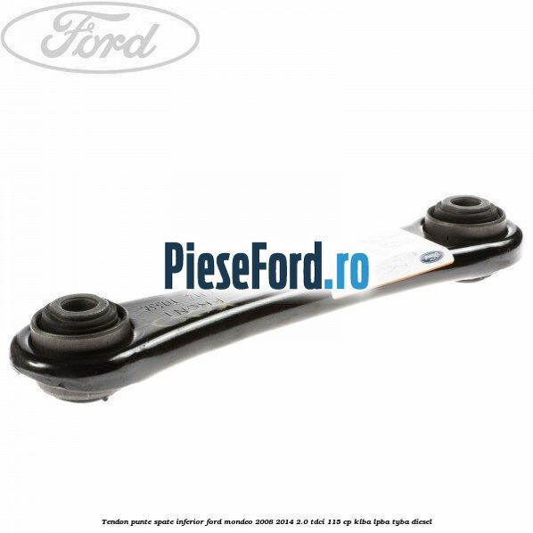 Tendon punte spate inferior Ford Mondeo 2008-2014 2.0 TDCi 115 cp KLBA, LPBA, TYBA diesel