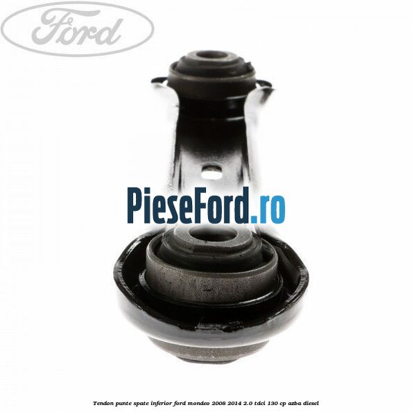 Tendon punte spate inferior Ford Mondeo 2008-2014 2.0 TDCi 130 cp AZBA diesel