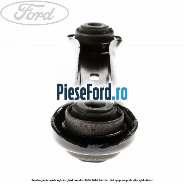 Tendon punte spate inferior Ford Mondeo 2008-2014 2.0 TDCi 140 cp QXBA, QXBB, UFBA, UFBB diesel
