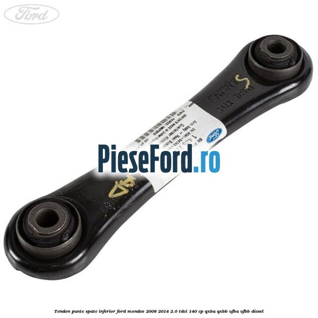 Tendon punte spate inferior Ford Mondeo 2008-2014 2.0 TDCi 140 cp QXBA, QXBB, UFBA, UFBB diesel