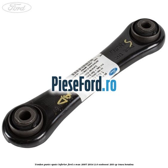Tendon punte spate inferior Ford S-Max 2007-2014 2.0 EcoBoost 203 cp TNWA benzina
