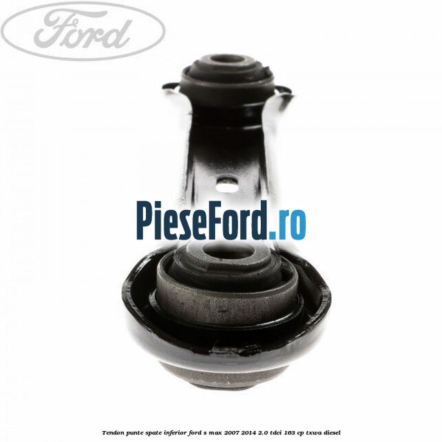 Tendon punte spate inferior Ford S-Max 2007-2014 2.0 TDCi 163 cp TXWA diesel