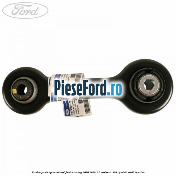 Tendon punte spate, lateral Ford Mustang 2015-2018 2.3 EcoBoost 314 cp N38H, N48H benzina