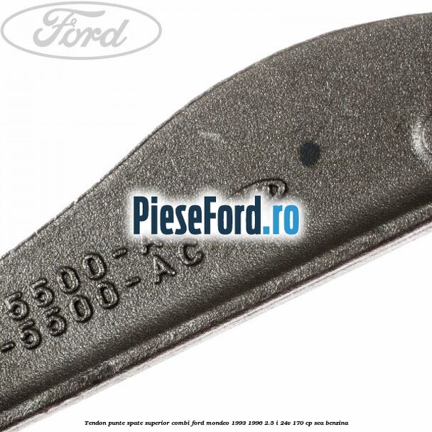 Tendon punte spate superior combi Ford Mondeo 1993-1996 2.5 i 24V 170 cp SEA benzina