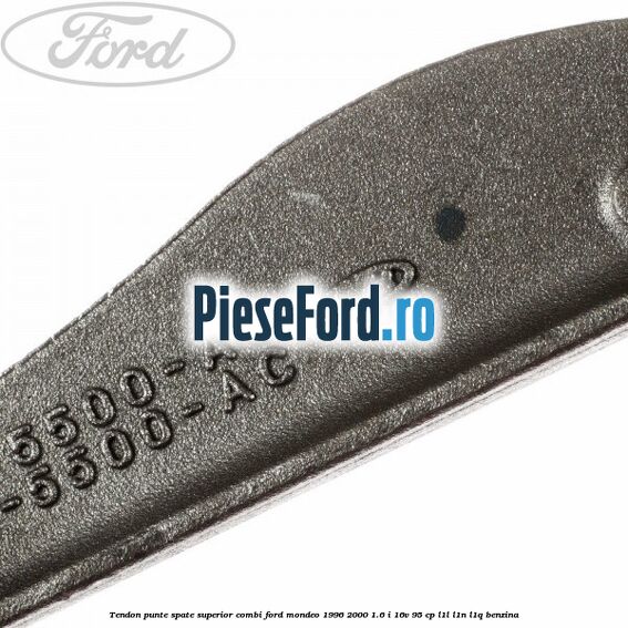 Tendon punte spate superior combi Ford Mondeo 1996-2000 1.6 i 16V 95 cp L1L, L1N, L1Q benzina