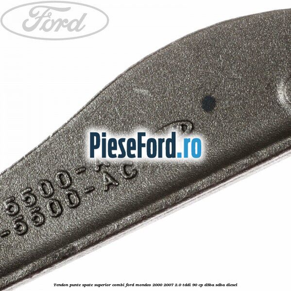 Tendon punte spate superior combi Ford Mondeo 2000-2007 2.0 TDDI 90 cp D5BA, SDBA diesel