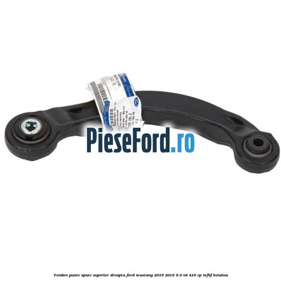 Tendon punte spate superior dreapta Ford Mustang 2015-2018 5.0 V8 418 cp MF8F benzina