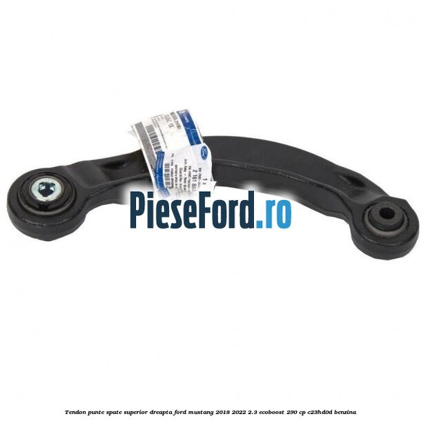 Tendon punte spate superior dreapta Ford Mustang 2018-2022 2.3 EcoBoost 290 cp C23HD0D benzina