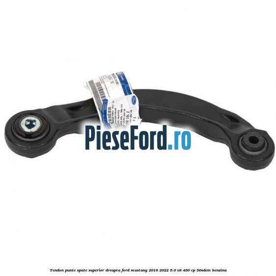 Tendon punte spate superior dreapta Ford Mustang 2018-2022 5.0 V8 450 cp 50SDEM benzina