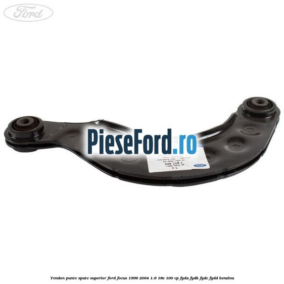 Tendon punte spate, superior Ford Focus 1998-2004 1.6 16V 100 cp FYDA, FYDB, FYDC, FYDD benzina