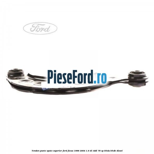 Tendon punte spate, superior Ford Focus 1998-2004 1.8 DI/TDDi 75 cp BHDA, BHDB diesel