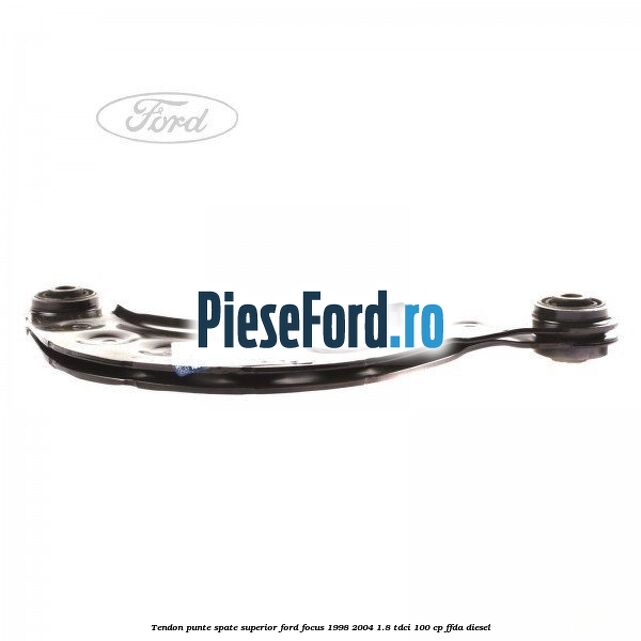 Tendon punte spate, superior Ford Focus 1998-2004 1.8 TDCi 100 cp FFDA diesel
