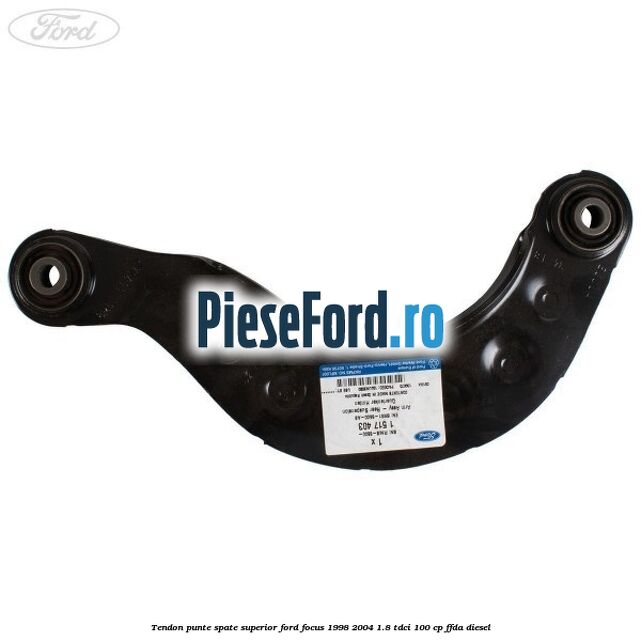 Tendon punte spate, superior Ford Focus 1998-2004 1.8 TDCi 100 cp FFDA diesel