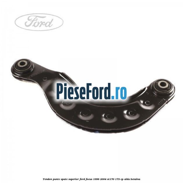 Tendon punte spate, superior Ford Focus 1998-2004 ST170 173 cp ALDA benzina