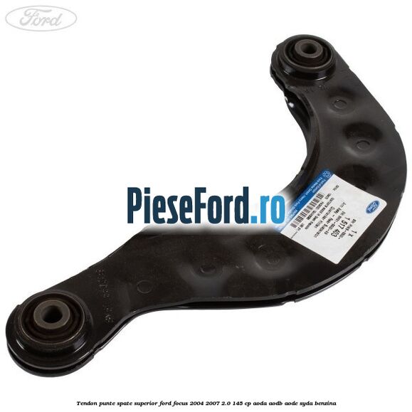 Tendon punte spate, superior Ford Focus 2004-2007 2.0 145 cp AODA, AODB, AODE, SYDA benzina