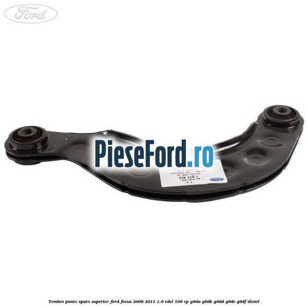 Tendon punte spate, superior Ford Focus 2008-2011 1.6 TDCi 109 cp