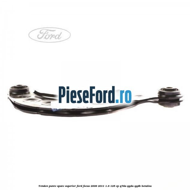 Tendon punte spate, superior Ford Focus 2008-2011 1.8 125 cp Q7DA, QQDA, QQDB benzina