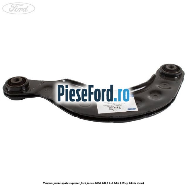 Tendon punte spate, superior Ford Focus 2008-2011 1.8 TDCi 115 cp