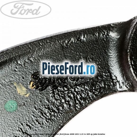 Tendon punte spate superior Ford Focus 2008-2011 2.5 RS 305 cp JZDA benzina