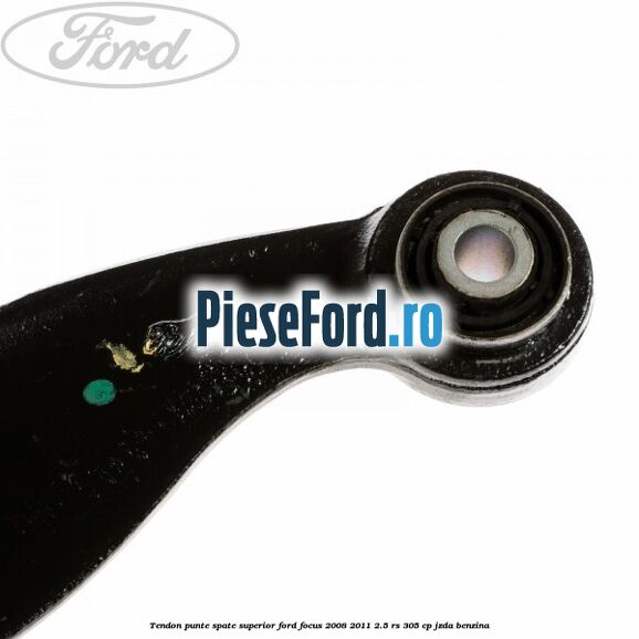 Tendon punte spate superior Ford Focus 2008-2011 2.5 RS 305 cp JZDA benzina