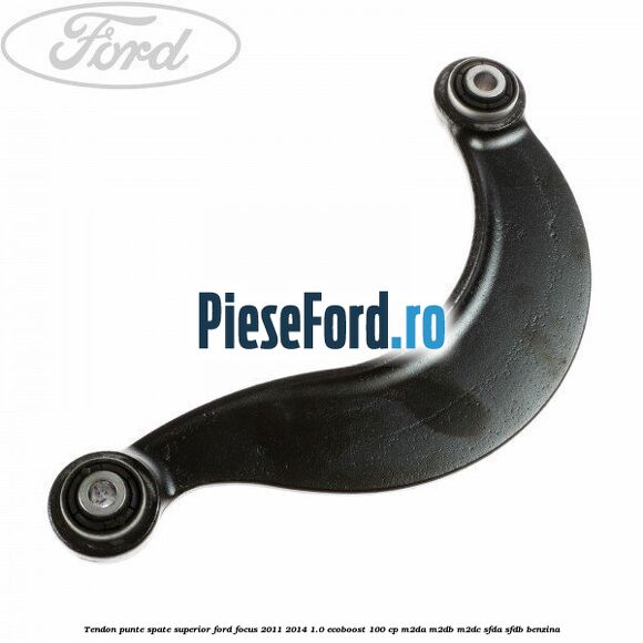 Tendon punte spate superior Ford Focus 2011-2014 1.0 EcoBoost 100 cp